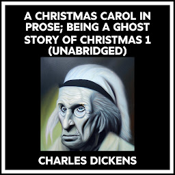 Icon image A Christmas Carol In Prose; Being A Ghost Story Of Christmas 1 (Unabridged)