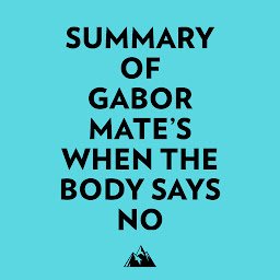 Icon image Summary of Gabor Mate's When the Body Says No