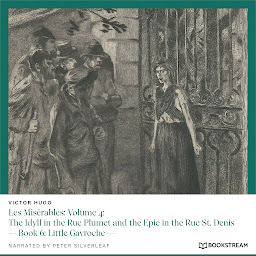 Icon image Les Misérables: Volume 4: The Idyll in the Rue Plumet and the Epic in the Rue St. Denis - Book 6: Little Gavroche (Unabridged)