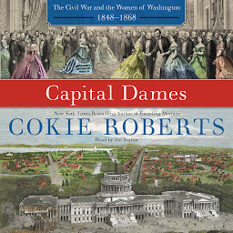 Icon image Capital Dames: The Civil War and the Women of Washington, 1848-1868