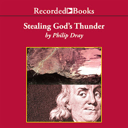 Icon image Stealing God's Thunder: Benjamin Franklin's Lightning Rod and the Invention of America
