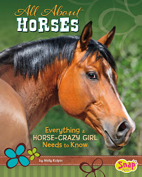 Icon image All About Horses: Everything A Horse-Crazy Girl Needs to Know