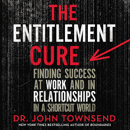 Imagen de icono The Entitlement Cure: Finding Success at Work and in Relationships in a Shortcut World