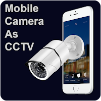 CCTV Camera Recorder  Mobile Camera as CCTV