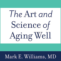 图标图片“The Art and Science of Aging Well: A Physician's Guide to a Healthy Body, Mind, and Spirit”