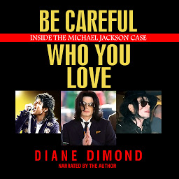 Icon image Be Careful Who You Love: Inside the Michael Jackson Case