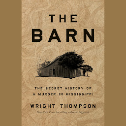 Icon image The Barn: The Secret History of a Murder in Mississippi