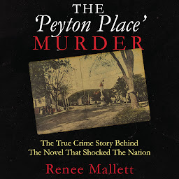 Icon image The Peyton Place Murder: The True Crime Story behind the Novel That Shocked the Nation
