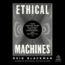 Icon image Ethical Machines: Your Concise Guide to Totally Unbiased, Transparent, and Respectful AI