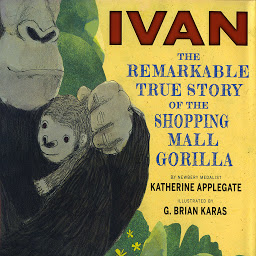 Icon image Ivan: The Remarkable True Story of the Shopping Mall Gorilla