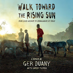 Icon image Walk Toward the Rising Sun: From Child Soldier to Ambassador of Peace