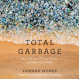 Image de l'icône Total Garbage: How We Can Fix Our Waste and Heal Our World