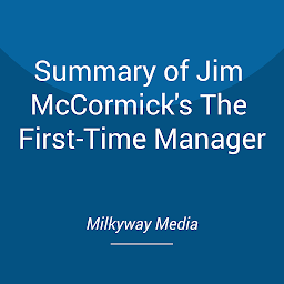 Icon image Summary of Jim McCormick's The First-Time Manager
