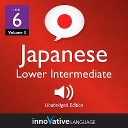Learn Japanese - Level 6: Lower Intermediate Japanese, Volume 3: Lessons 1-25 ikonjának képe