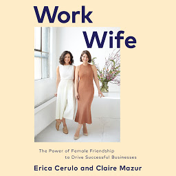 Icon image Work Wife: The Power of Female Friendship to Drive Successful Businesses