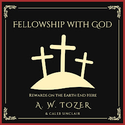 Icon image Fellowship with God: Rewards on the Earth End Here