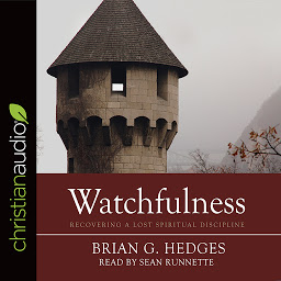 Image de l'icône Watchfulness: Recovering a Lost Spiritual Discipline