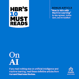 Icon image HBR's 10 Must Reads on AI (with bonus article "How to Win with Machine Learning" by Ajay Agrawal, Joshua Gans, and Avi Goldfarb)