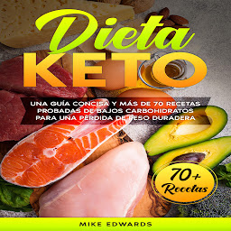 Obraz ikony: Dieta keto: Una Guía Concisa y Más de 70 Recetas Probadas de Bajos Carbohidratos Para Una Pérdida de Peso Duradera