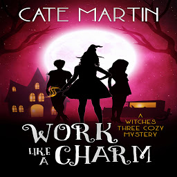 Icon image Work Like a Charm: A Witches Three Cozy Mystery