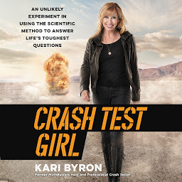 Icon image Crash Test Girl: An Unlikely Experiment in Using the Scientific Method to Answer Life’s Toughest Questions