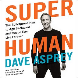 Icon image Super Human: The Bulletproof Plan to Age Backward and Maybe Even Live Forever