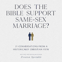 Icon image Does the Bible Support Same-Sex Marriage?: 21 Conversations from a Historically Christian View