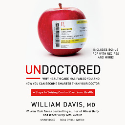 Icon image Undoctored: Why Health Care Has Failed You and How You Can Become Smarter Than Your Doctor