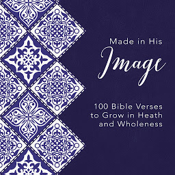 Icon image Made in His Image: 100 Bible Verses to Grow in Health and Wholeness