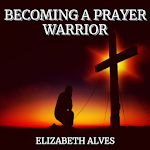 Cover Image of डाउनलोड एक प्रार्थना योद्धा बनना  APK