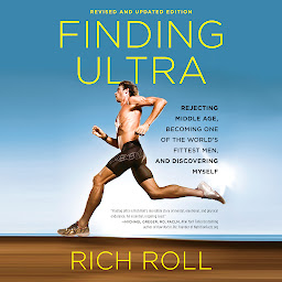 Finding Ultra, Revised and Updated Edition: Rejecting Middle Age, Becoming One of the World's Fittest Men, and Discovering Myself ikonjának képe