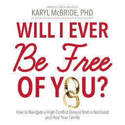 Obraz ikony: Will I Ever Be Free of You?: How to Navigate a High-Conflict Divorce from a Narcissist and Heal Your Family