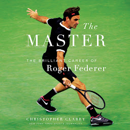 Icon image The Master: The Long Run and Beautiful Game of Roger Federer