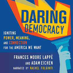 Icon image Daring Democracy: Igniting Power, Meaning, and Connection for the America We Want