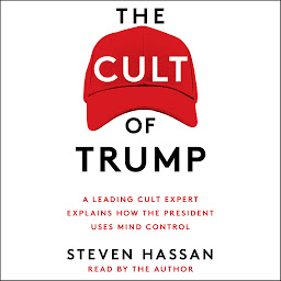 Icon image The Cult of Trump: A Leading Cult Expert Explains How the President Uses Mind Control