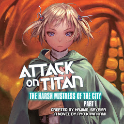Icon image Attack on Titan: The Harsh Mistress of the City, Part 1