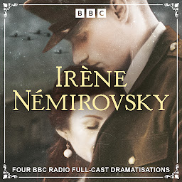 Icon image Irène Némirovsky: Four BBC Radio Full-Cast Dramatisations: The Dogs and the Wolves, Jezebel, The Misunderstanding and Dolce from the Suite Française Series