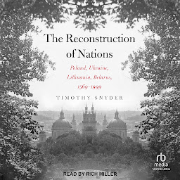 Icon image The Reconstruction of Nations: Poland, Ukraine, Lithuania, Belarus 1569-1999