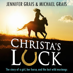 Icon image Christa's Luck, The story of a girl, her horse, and the last wild mustangs