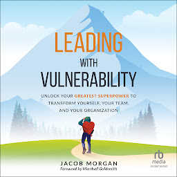 Icon image Leading with Vulnerability: Unlock Your Greatest Superpower to Trans-form Yourself, Your Team, and Your Organization