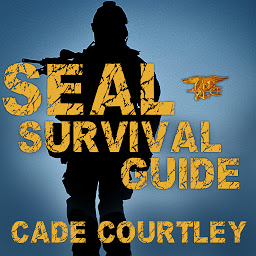 Icon image Seal Survival Guide: A Navy Seal's Secrets to Surviving Any Disaster