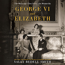Icon image George VI and Elizabeth: The Marriage That Saved the Monarchy