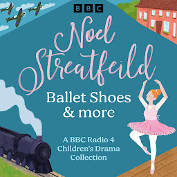 Icon image Noel Streatfeild: Ballet Shoes & more: A BBC Radio 4 Children’s Drama Collection