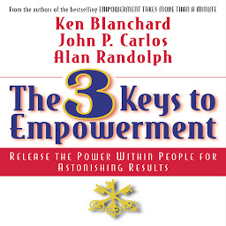 Icon image The 3 Keys to Empowerment: Release the Power Within People for Astonishing Results