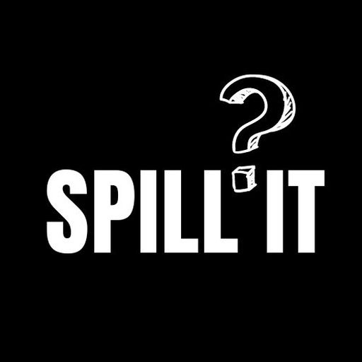 Spill It