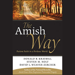 Icon image The Amish Way: Patient Faith in a Perilous World