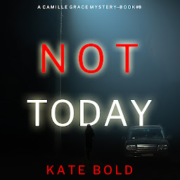 Slika ikone Not Today (A Camille Grace FBI Suspense Thriller—Book 8)