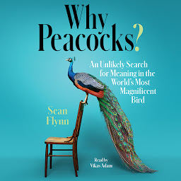 Icon image Why Peacocks?: An Unlikely Search for Meaning in the World's Most Magnificent Bird