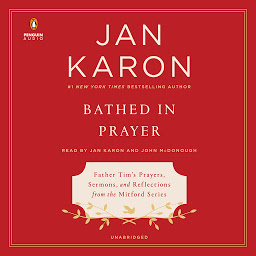 Icon image Bathed in Prayer: Father Tim's Prayers, Sermons, and Reflections from the Mitford Series