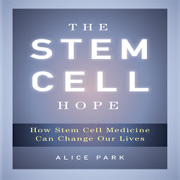 Icon image The Stem Cell Hope: How Stem Cell Medicine Can Change Our Lives